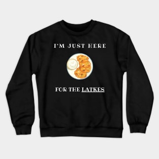 I'm just here for the latkes Crewneck Sweatshirt